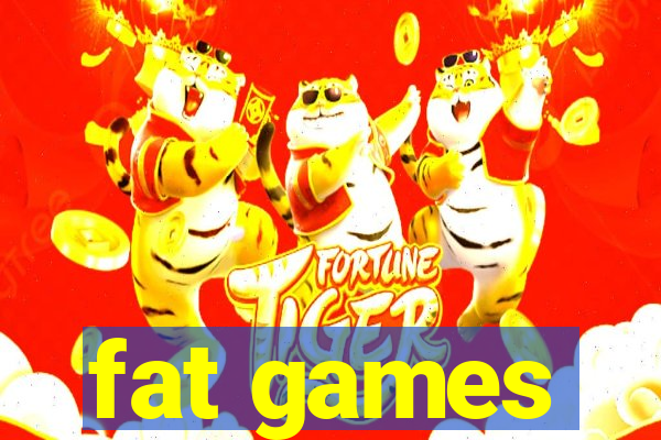 fat games